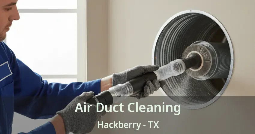 Air Duct Cleaning Hackberry - TX Air Duct Cleaning Hackberry - TX